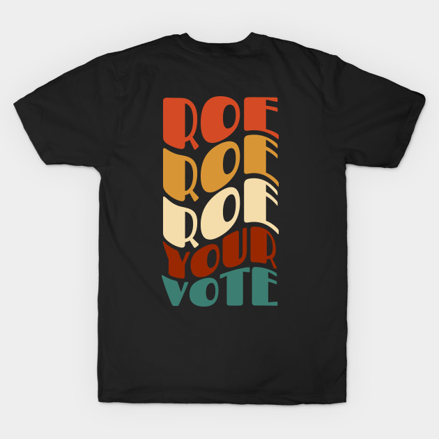 Roe Roe Roe Your Vote by Myartstor 